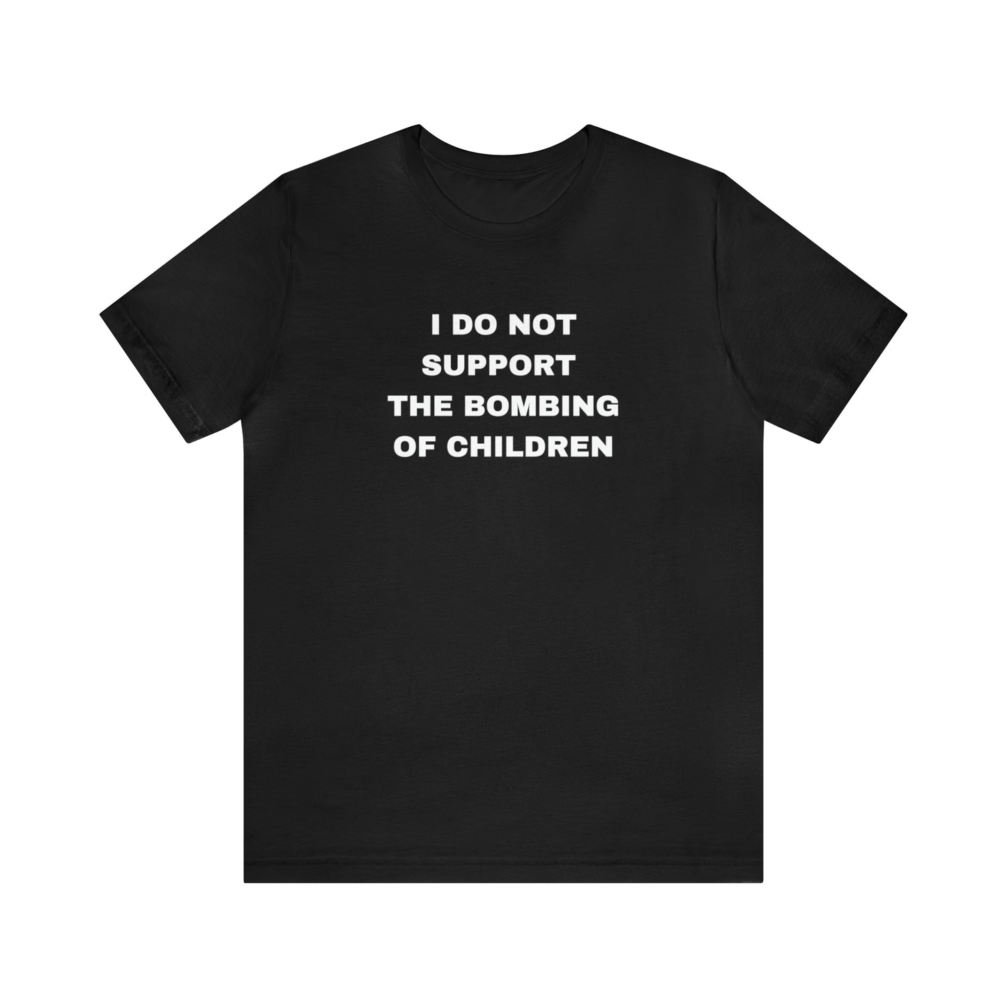 I DO NOT SUPPORT THE BOBMING OF CHILDREN Unisex Jersey Short Sleeve Tee