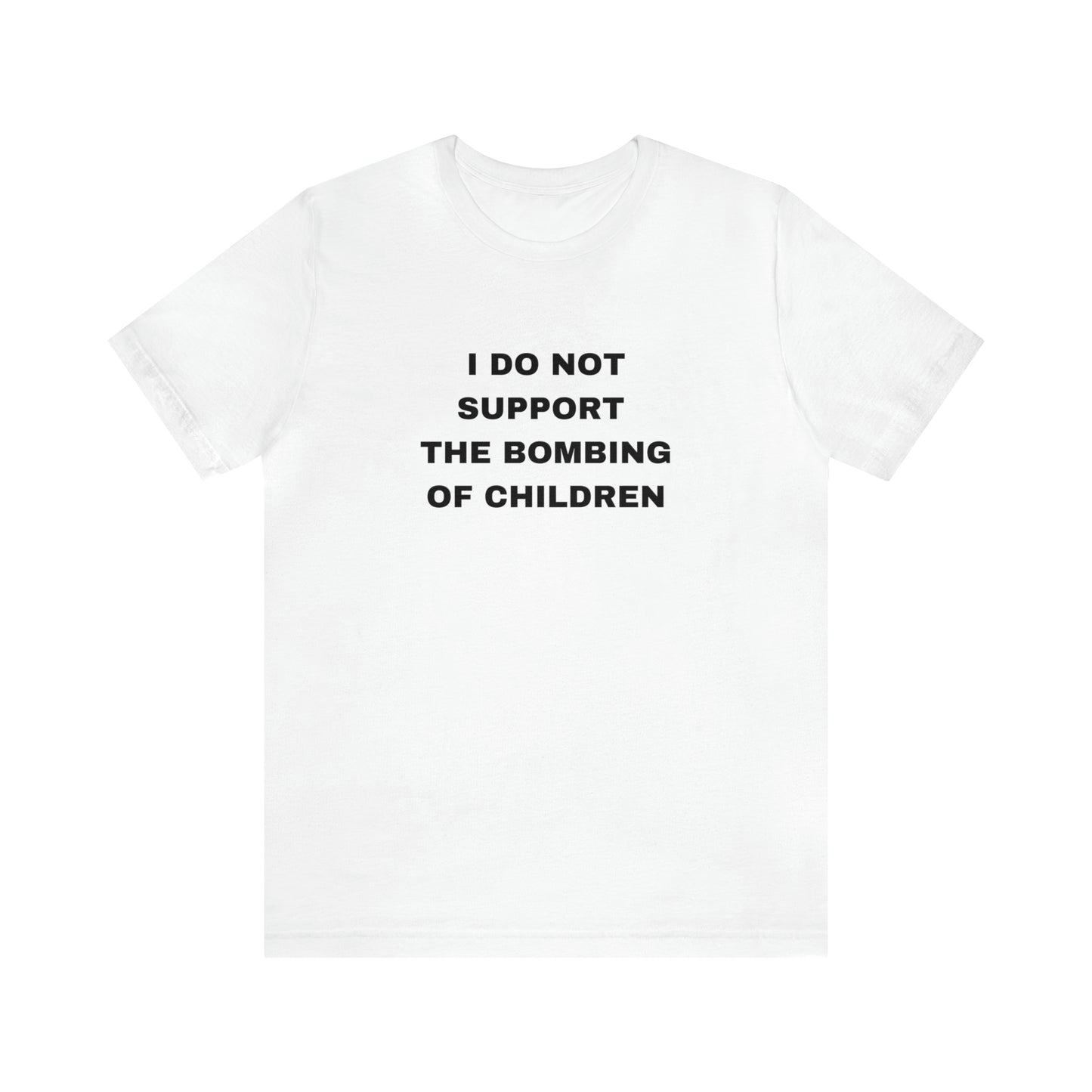 I DO NOT SUPPORT THE BOBMING OF CHILDREN Unisex Jersey Short Sleeve Tee