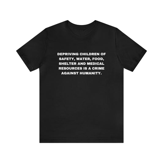 DEPRIVING CHILDREN IS A CRIME Unisex Jersey Short Sleeve Tee