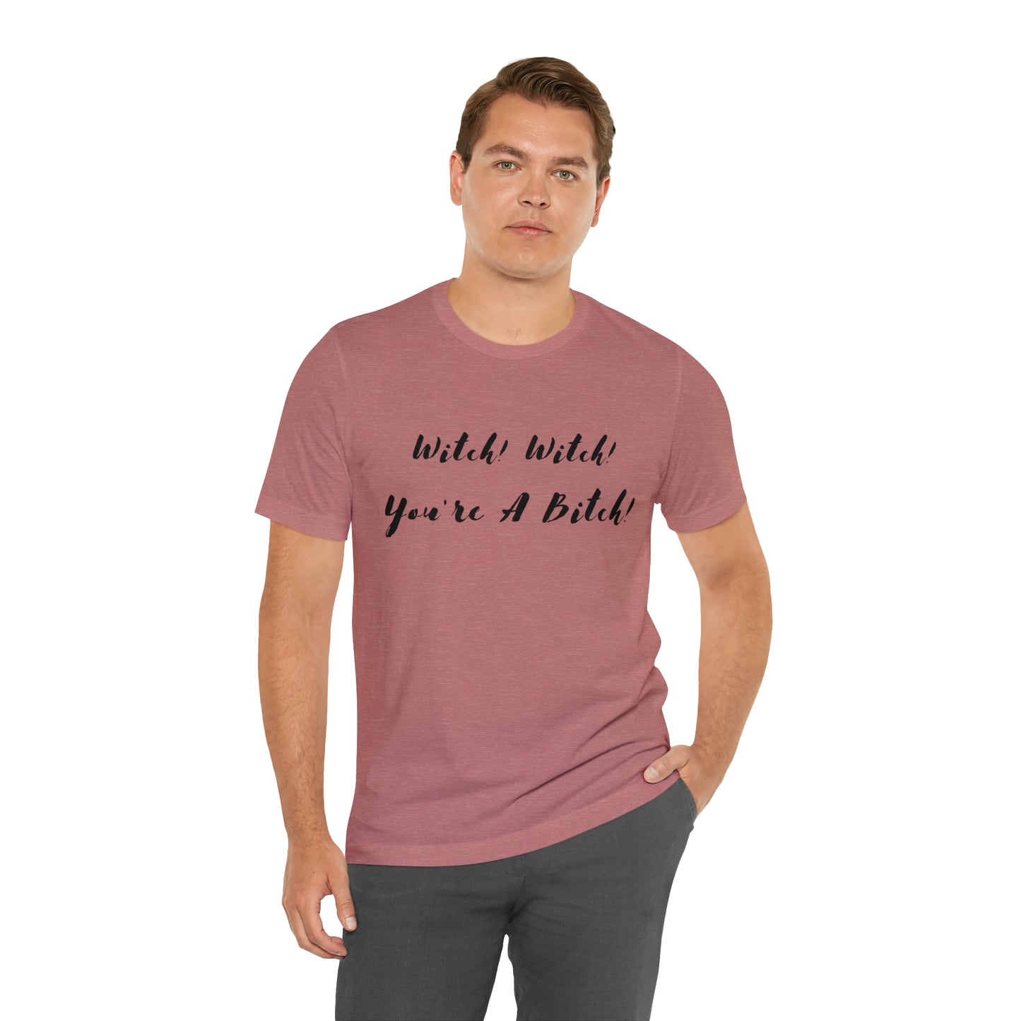 Witch! Witch! You're A... Unisex Jersey Short Sleeve Tee